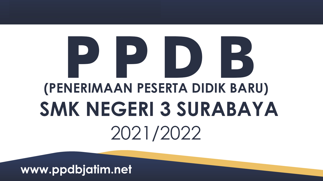 PPDB SMKN 3 SURABAYA TAHUN PELAJARAN 2021 -2022